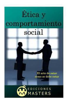 �tica Y Comportamiento Social: El Arte de Estar Como Se Debe Estar
