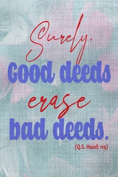 Paperback Surely Good Deeds Erase Bad deeds (Q.S. Huud: 144): A Guide for Scripture, Devotional Prayer Notebook, Prayer Journal, Thanks, and Spiritual Thoughts, Book