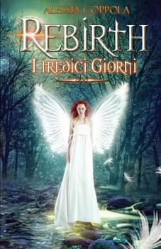 Rebirth: I tredici giorni - Book #1 of the Rebirth