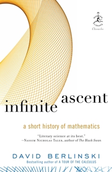 Infinite Ascent: A Short History of Mathematics - Book #22 of the Modern Library Chronicles
