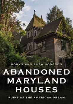 Paperback Abandoned Maryland Houses: Ruins of the American Dream Book