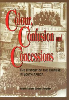 Hardcover Colour, Confusion & Concessions: The History of the Chinese in South Africa Book