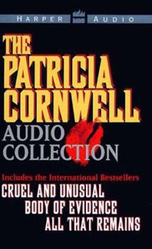 Cruel and Unusual / Body of Evidence / All That Remains: Audio Collection - Book  of the Kay Scarpetta