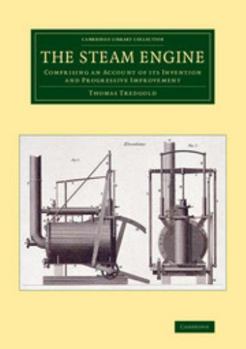 Paperback The Steam Engine: Comprising an Account of Its Invention and Progressive Improvement Book