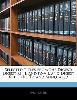 Paperback Selected Titles from the Digest: Digest XII. I. and IV.-VII. and Digest XIII. I. -III. Tr. and Annotated Book