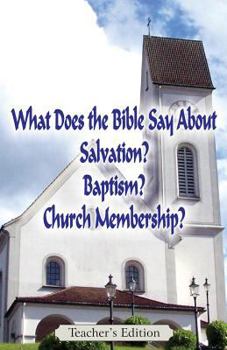 Paperback What Does the Bible Say About Salvation, Baptism, and Church Membership? (Teacher's Edition) Book