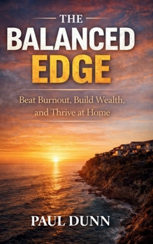 Paperback The Balanced Edge: Beat Burnout, Build Wealth and Thrive at Home Book