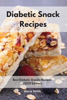 Paperback Diabetic Snack Recipes: Best Diabetic Snacks Recipes (2021 Edition) Book