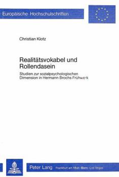 Realitaetsvokabel Und Rollendasein: Studien Zur Sozialpsychologischen Dimension in Hermann Brochs Fruehwerk
