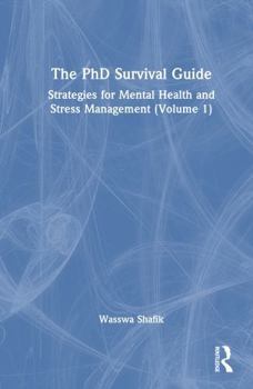 The PhD Survival Guide: Strategies for Mental Health and Stress Management (Volume 1)