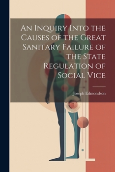 Paperback An Inquiry Into the Causes of the Great Sanitary Failure of the State Regulation of Social Vice Book