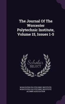 Hardcover The Journal of the Worcester Polytechnic Institute, Volume 15, Issues 1-5 Book