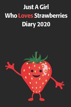 Just A Girl Who Loves Strawberries Diary 2020: A Cute Full Year 185 Page Diary For Girls