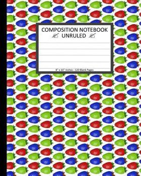 Paperback Unruled Composition Notebook 8" x 10". 120 Pages. Colorful Red Blue Strawberries: Unruled Composition Notebook 8" x 10". 120 Pages. Beautiful Colorful Book