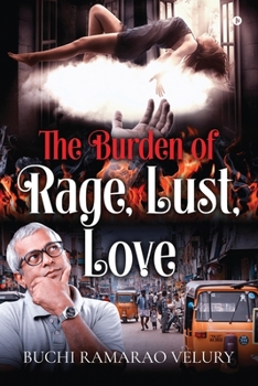Paperback The Burden of Rage, Lust, Love Book