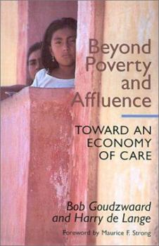 Paperback Beyond Poverty and Affluence: Toward an Economy of Care with a Twelve-Step Program for Economic Recovery Book