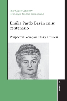 Emilia Pardo Bazán en Su Centenario : Perspectivas Comparatistas y Artísticas