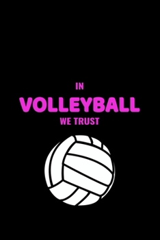 In Volleyball We Trust: Cute Volleyball Notebook & Journal, Girl's Volleyball Gift, ( 110 Lined Pages | 6 x 9 ), Use as a diary, Planner or ... Girls Volleyball Lovers, sports note Gift
