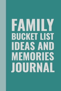 Paperback Family Bucket List Ideas and Memories Journal: Stylish Notebook for Planning and Journaling Your Future Travels, Adventures, and Experiences Together Book