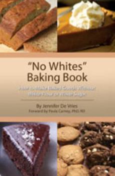 Spiral-bound No Whites Baking Book: How to Make Baked Goods Without White Flour or White Sugar Book