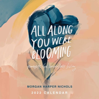 Calendar All Along You Were Blooming 2022 Wall Calendar: Thoughts for Boundless Living Book
