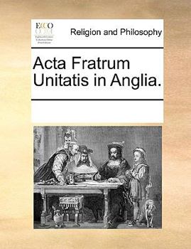 Paperback Acta Fratrum Unitatis in Anglia. Book