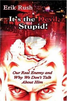 Paperback It's the Devil, Stupid!: Our Real Enemy and Why We Don't Talk about Him Book