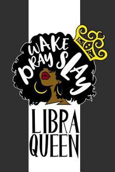 Paperback Libra Queen Wake Pray Slay: 6 x 9 Notebook for Libra Zodiac Black Queens 125 Lined Pages Book