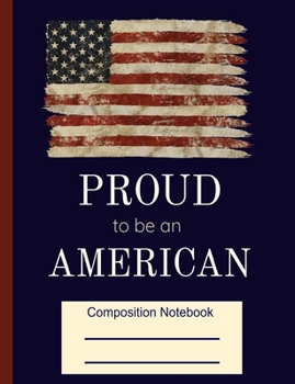 Paperback Proud To Be An American Composition Notebook: American Flag Patriotic Exercise Book