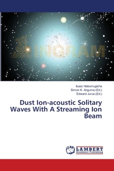 Paperback Dust Ion-acoustic Solitary Waves With A Streaming Ion Beam Book