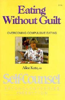 Paperback Eating Without Guilt: Overcoming Compulsive Eating (Self-Counsel Psychology Series) Book