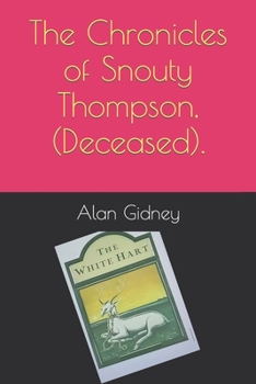The Chronicles of Snouty Thompson, (Deceased).