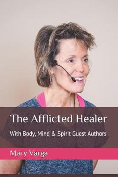 Paperback The Afflicted Healer: With Body, Mind & Spirit Guest Authors Book