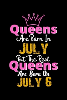 Queens Are Born In July Real Queens Are Born In July 6 Notebook Birthday Funny Gift: Lined Notebook / Journal Gift, 120 Pages, 6x9, Soft Cover, Matte Finish