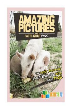 Paperback Amazing Pictures and Facts about Pigs: The Most Amazing Fact Book for Kids about Pigs Book