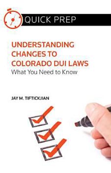 Paperback Understanding Changes to Colorado DUI Laws: What You Need to Know (Quick Prep) Book