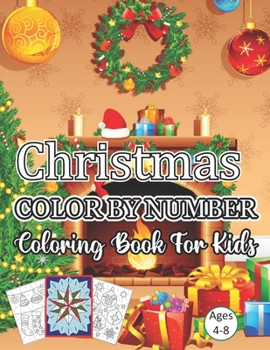 Christmas Color By Number Coloring Book For Kids Ages 4-8: A Christmas Holiday Color By Numbers Coloring Book for Kids Relaxation and Stress Relief ..