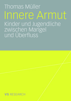 Innere Armut: Kinder Und Jugendliche Zwischen Mangel Und Uberfluss