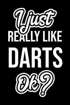 I Just Really Like Darts Ok?: Christmas Gift for Darts lover  | Funny Darts Journal | Nice 2019 Christmas Present for Darts | 6x9inch 120 pages