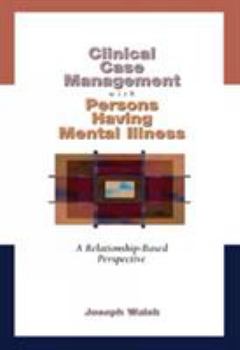 Paperback Clinical Case Management with Persons Having Mental Illness: A Relationship-Based Perspective Book