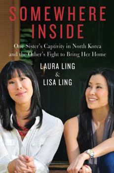 Hardcover Somewhere Inside: One Sister's Captivity in North Korea and the Other's Fight to Bring Her Home Book