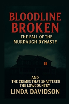 Paperback Bloodline Broken: The Fall of the Murdaugh Dynasty and the Crimes That Shattered the Lowcountry Book