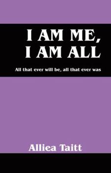 Paperback I Am Me, I Am All: All That Ever Will Be, All That Ever Was Book