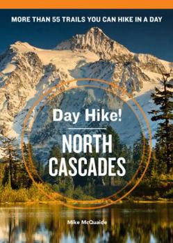 Paperback Day Hike! North Cascades, 3rd Edition: More Than 55 Trails You Can Hike in a Day Book