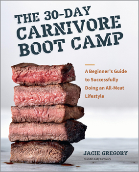 Paperback The 30-Day Carnivore Boot Camp: A Beginner's Guide to Successfully Doing an All-Meat Lifestyle Book