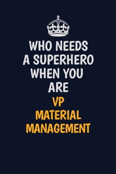 Who Needs A Superhero When You Are VP Material Management: Career journal, notebook and writing journal for encouraging men, women and kids. A framework for building your career.