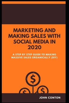 Paperback Marketing and Making Sales with Social Media in 2020: A Step by Step Guide to Making Massive Sales Organically (Diy) Book