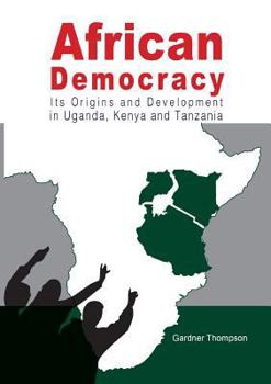 Paperback African Democracy. Its Origins and Development in Uganda, Kenya and Tanzania Book