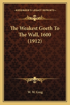 Paperback The Weakest Goeth To The Wall, 1600 (1912) Book