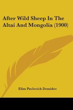Paperback After Wild Sheep In The Altai And Mongolia (1900) Book